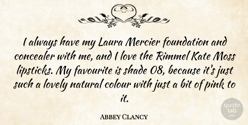 Abbey Clancy Quote About Bit, Colour, Favourite, Kate, Laura: I Always Have My Laura...