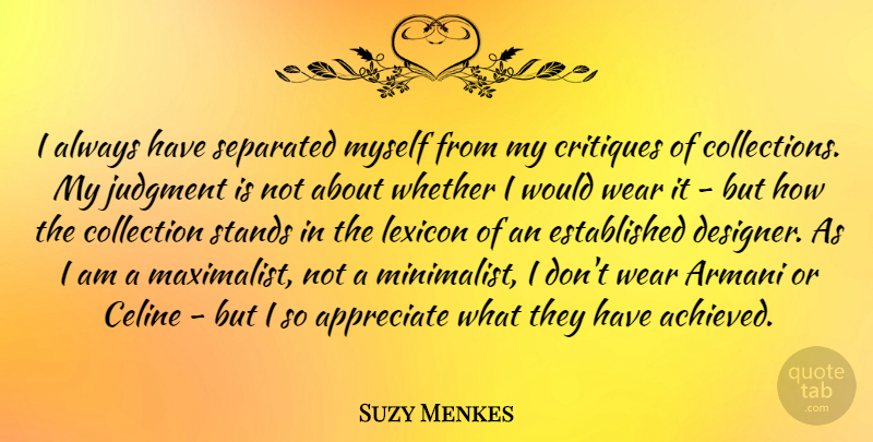 Suzy Menkes Quote About Armani, Collection, Separated, Stands, Whether: I Always Have Separated Myself...