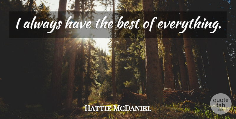 Hattie McDaniel Quote About undefined: I Always Have The Best...