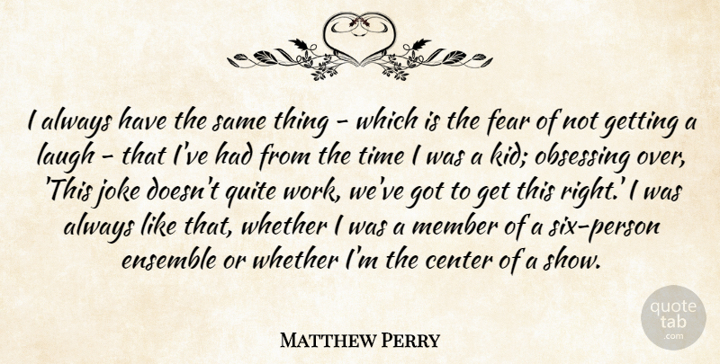 Matthew Perry Quote About Kids, Laughing, Six: I Always Have The Same...