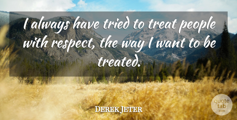 Derek Jeter Quote About People, Respect: I Always Have Tried To...