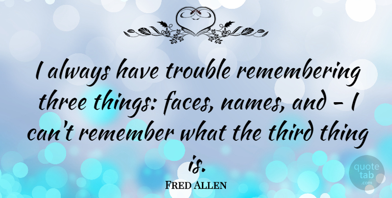 Fred Allen Quote About Inspirational, Memories, Names: I Always Have Trouble Remembering...