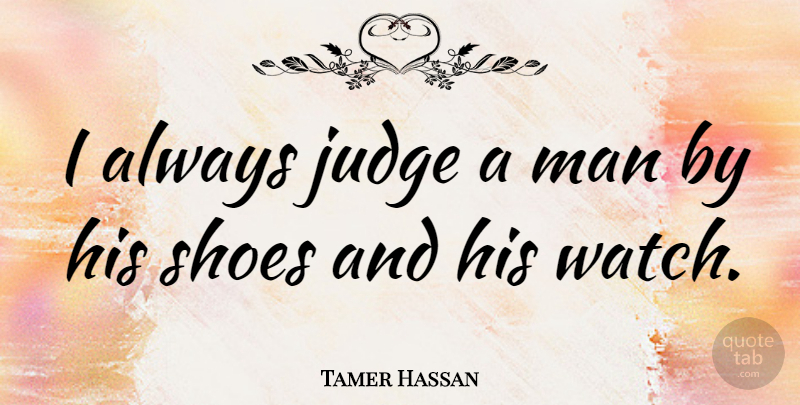 Tamer Hassan Quote About Man: I Always Judge A Man...