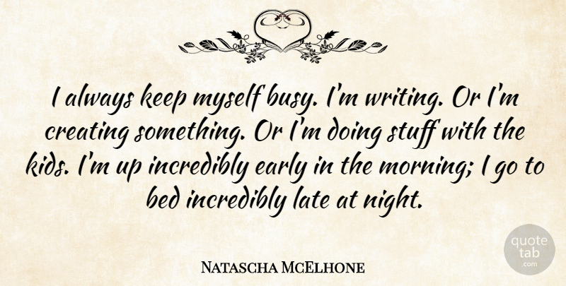 Natascha McElhone Quote About Morning, Kids, Writing: I Always Keep Myself Busy...