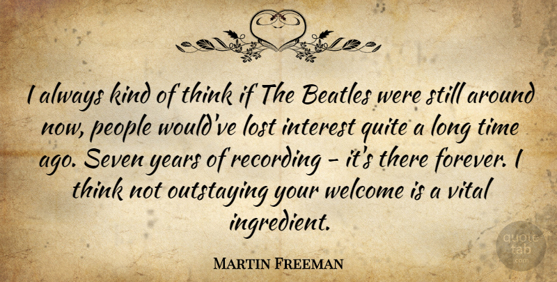Martin Freeman Quote About Beatles, Interest, People, Quite, Recording: I Always Kind Of Think...