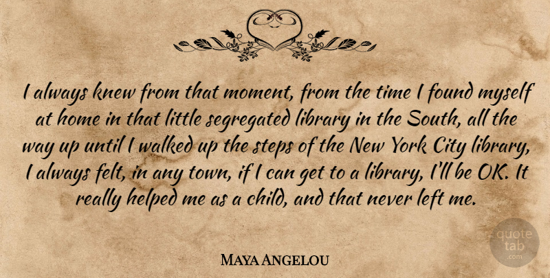 Maya Angelou Quote About New York, Children, Home: I Always Knew From That...