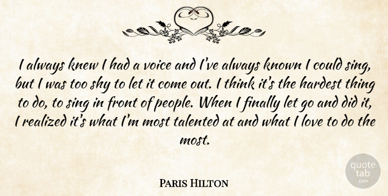 Paris Hilton Quote About Letting Go, Thinking, Voice: I Always Knew I Had...