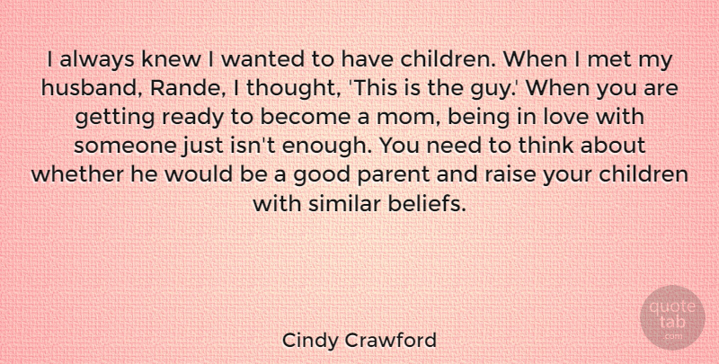 Cindy Crawford Quote About Children, Good, Knew, Love, Met: I Always Knew I Wanted...
