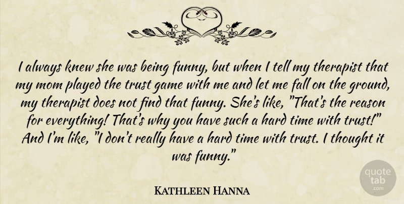 Kathleen Hanna Quote About Mom, Fall, Hard Times: I Always Knew She Was...