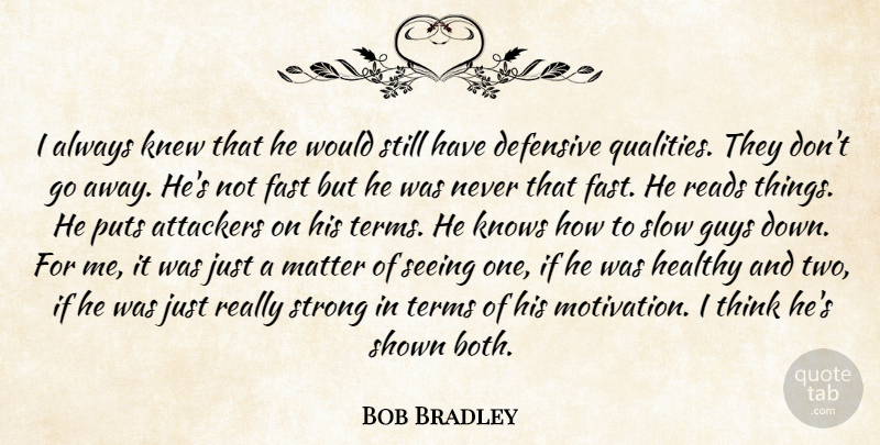 Bob Bradley Quote About Defensive, Fast, Guys, Healthy, Knew: I Always Knew That He...