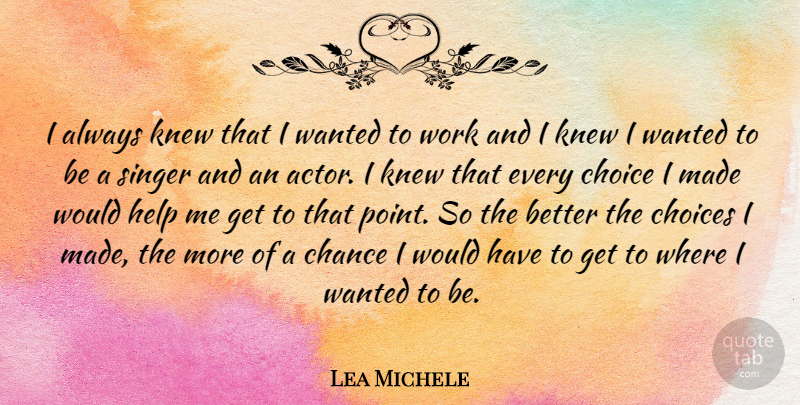 Lea Michele Quote About Choices, Actors, Singers: I Always Knew That I...