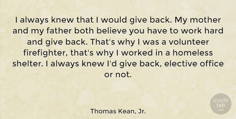 Thomas Kean, Jr. Quote About Believe, Both, Elective, Hard, Homeless: I Always Knew That I...