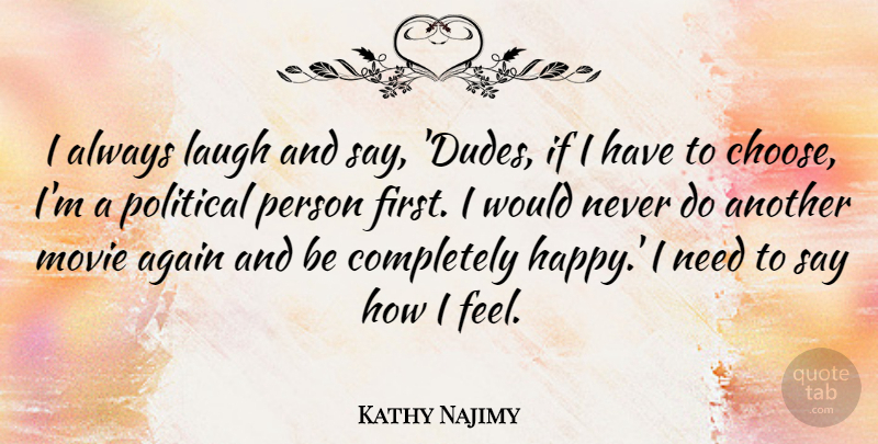 Kathy Najimy Quote About Again: I Always Laugh And Say...