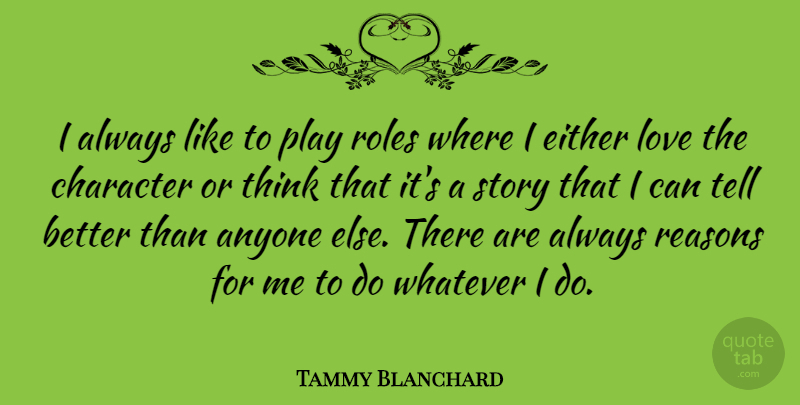 Tammy Blanchard Quote About Anyone, Either, Love, Reasons, Roles: I Always Like To Play...