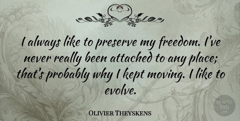 Olivier Theyskens Quote About Attached, Freedom, Kept, Preserve: I Always Like To Preserve...