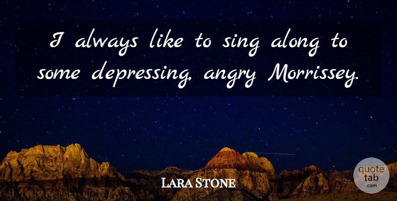 Lara Stone Quote About Along: I Always Like To Sing...
