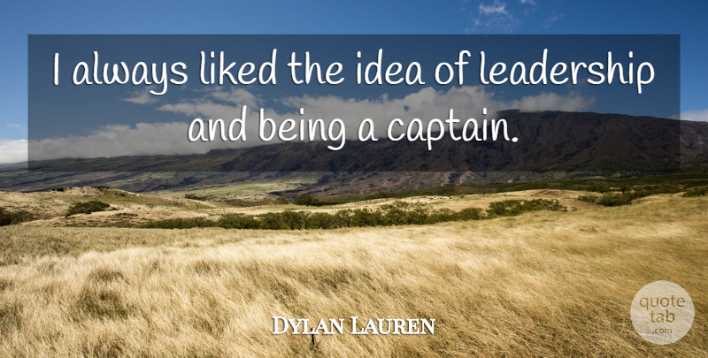 Dylan Lauren Quote About Ideas, Captains: I Always Liked The Idea...