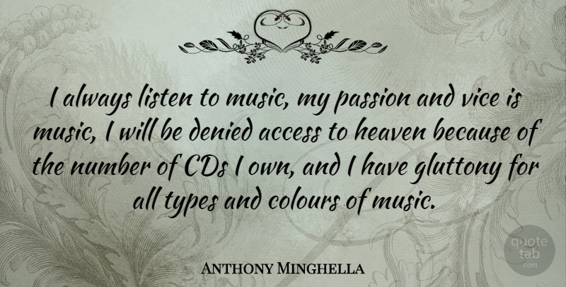 Anthony Minghella Quote About Passion, Cds, Numbers: I Always Listen To Music...