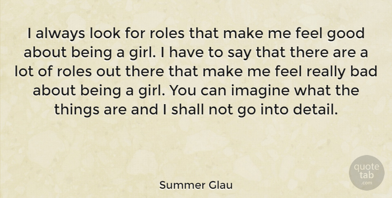 Summer Glau Quote About Girl, Feel Good, Roles: I Always Look For Roles...