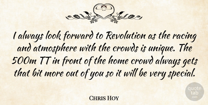 Chris Hoy Quote About Atmosphere, Bit, Crowds, Forward, Front: I Always Look Forward To...