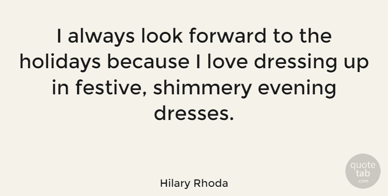 Hilary Rhoda Quote About Dressing, Holidays, Love: I Always Look Forward To...