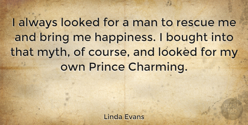 Linda Evans Quote About Men, Charming, Rescue: I Always Looked For A...