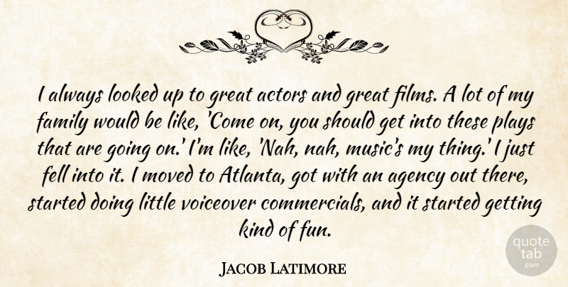 Jacob Latimore Quote About Fun, Agency, Atlanta: I Always Looked Up To...