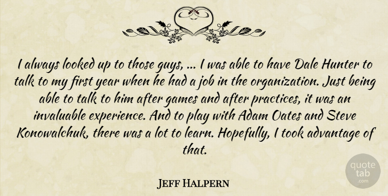 Jeff Halpern Quote About Adam, Advantage, Games, Hunter, Invaluable: I Always Looked Up To...
