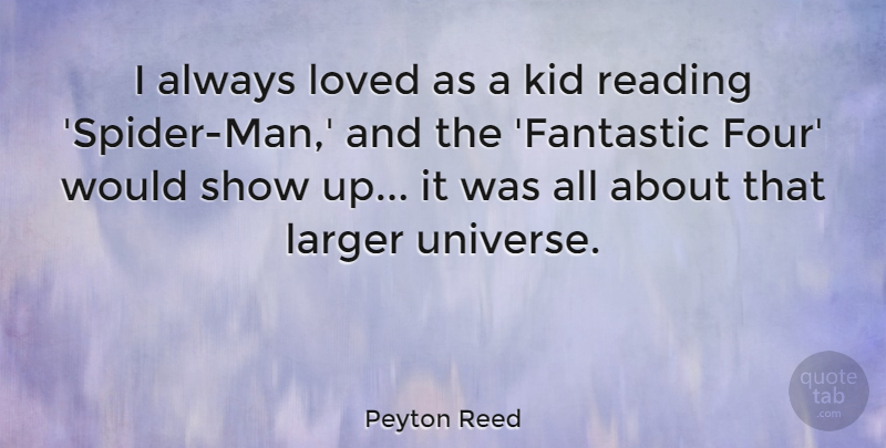 Peyton Reed Quote About Kid, Larger, Loved, Reading: I Always Loved As A...