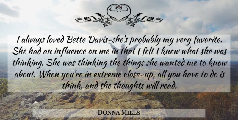 Donna Mills Quote About Bette, Extreme, Felt, Influence, Knew: I Always Loved Bette Davis...
