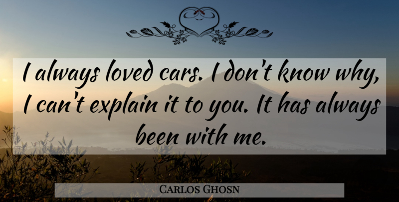 Carlos Ghosn Quote About Car, I Can, Knows: I Always Loved Cars I...