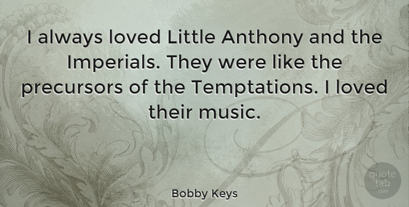 Bobby Keys Quote About Temptation, Littles, Precursor: I Always Loved Little Anthony...