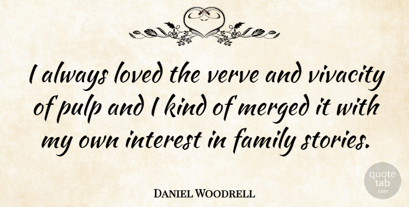 Daniel Woodrell Quote About Stories, Kind, Vivacity: I Always Loved The Verve...