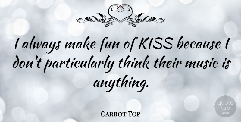 Carrot Top Quote About Fun, Kissing, Thinking: I Always Make Fun Of...