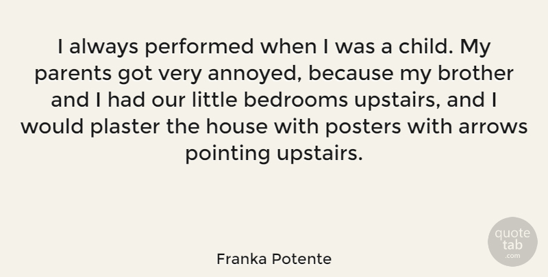 Franka Potente Quote About Brother, Children, Arrows: I Always Performed When I...
