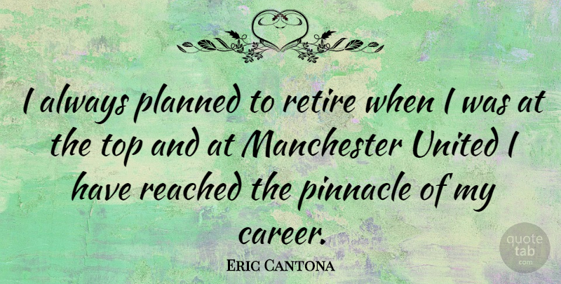 Eric Cantona Quote About Careers, Pinnacle, Manchester United: I Always Planned To Retire...