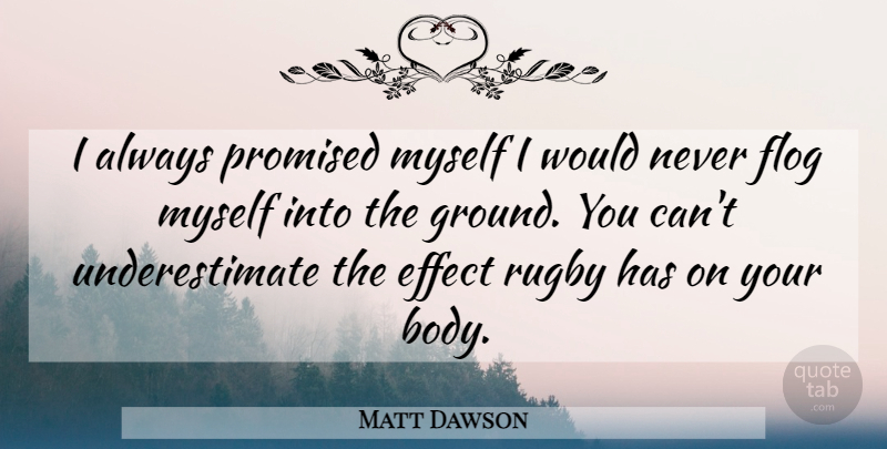 Matt Dawson Quote About Effect, Promised, Rugby: I Always Promised Myself I...
