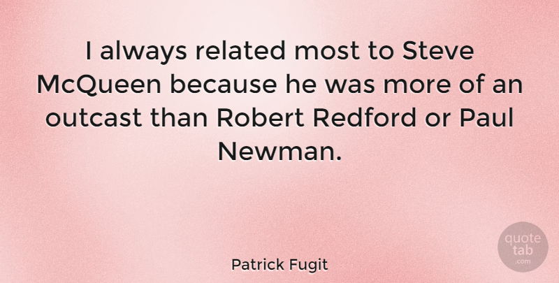 Patrick Fugit Quote About Outcast, Mcqueen, Newman: I Always Related Most To...