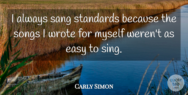 Carly Simon Quote About Song, Easy, Standards: I Always Sang Standards Because...