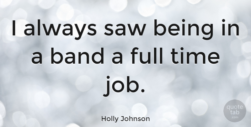 Holly Johnson Quote About Jobs, Saws, Band: I Always Saw Being In...