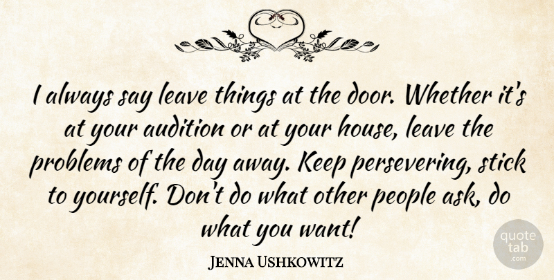 Jenna Ushkowitz Quote About Doors, People, House: I Always Say Leave Things...