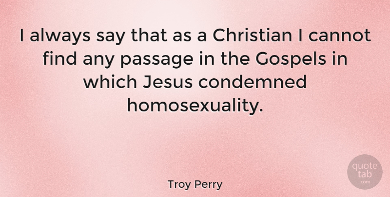 Troy Perry Quote About Christian, Jesus, Homosexuality: I Always Say That As...