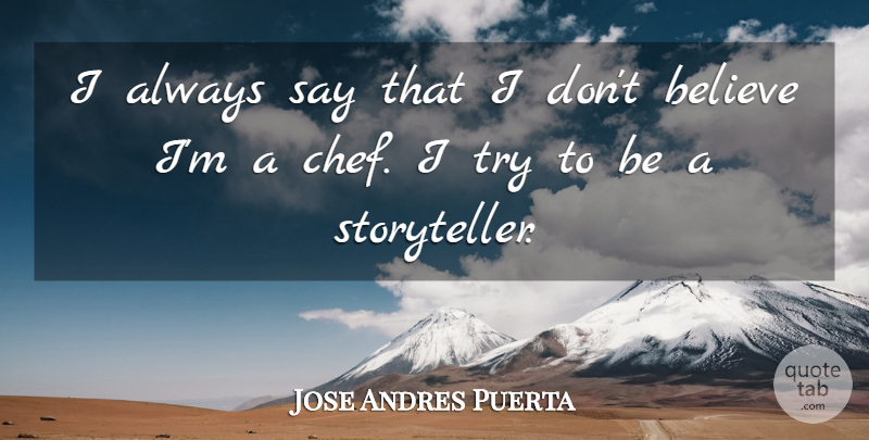 Jose Andres Puerta Quote About Believe: I Always Say That I...