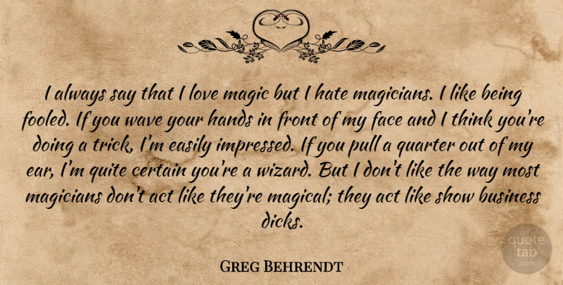 Greg Behrendt Quote About Hate, Thinking, Hands: I Always Say That I...