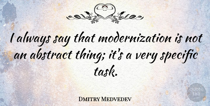 Dmitry Medvedev Quote About undefined: I Always Say That Modernization...