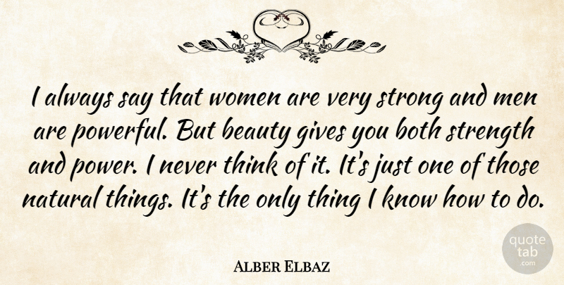 Alber Elbaz Quote About Strong, Powerful, Men: I Always Say That Women...