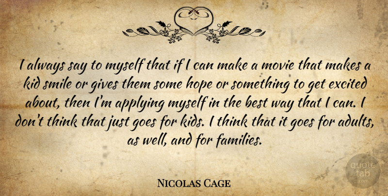 Nicolas Cage Quote About Kids, Thinking, Giving: I Always Say To Myself...