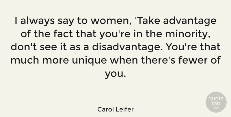 Carol Leifer Quote About Unique, Minorities, Facts: I Always Say To Women...