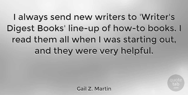 Gail Z. Martin Quote About Digest, Send, Writers: I Always Send New Writers...