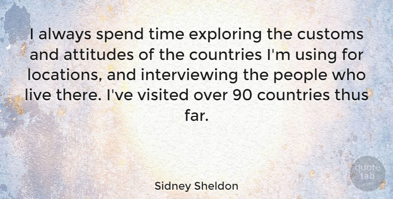 Sidney Sheldon Quote About Country, Attitude, People: I Always Spend Time Exploring...